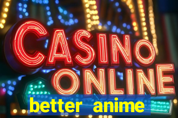 better anime download apk